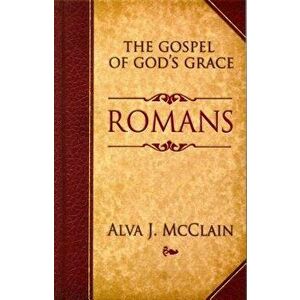 Romans: The Gospel of God's Grace, Paperback - Alva J. McClain imagine