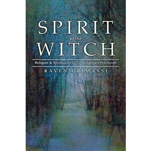 Spirit of the Witch: Religion & Spirituality in Contemporary Witchcraft, Paperback - Grimassi, Raven imagine