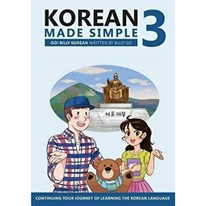 Korean Made Simple 3: Continuing Your Journey of Learning the Korean Language, Paperback - Go, Billy imagine