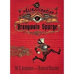 Assassination of Brangwain Spurge, Hardcover - M T Anderson imagine