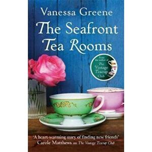 Seafront Tea Rooms, Paperback - Vanessa Greene imagine