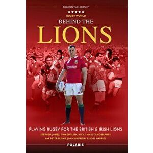 Behind the Lions. Playing Rugby for the British & Irish Lions, Paperback - Peter Burns imagine