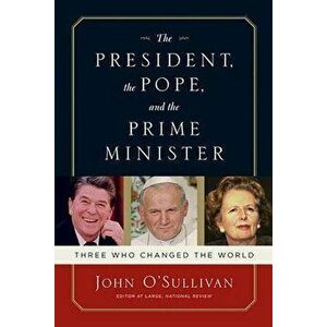 The President, the Pope, and the Prime Minister, Paperback - John O'Sullivan imagine
