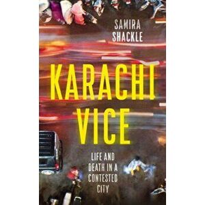 Karachi Vice. Life and Death in a Contested City, Hardback - Samira Shackle imagine
