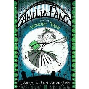 Amelia Fang and the Memory Thief, Paperback - Laura Ellen Anderson imagine