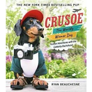 Crusoe, the Worldly Wiener Dog, Hardcover - Ryan Beauchesne imagine