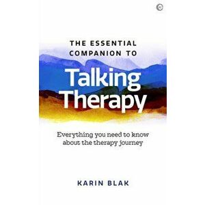 Essential Companion to Talking Therapy. Everything you need to know about the therapy journey, Paperback - Karin Blak imagine