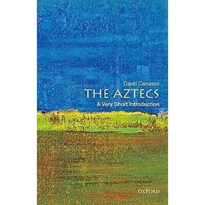 The Aztecs: A Very Short Introduction, Paperback - David Carrasco imagine