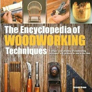Encyclopedia of Woodworking Techniques, Paperback - Jeremy Broun imagine