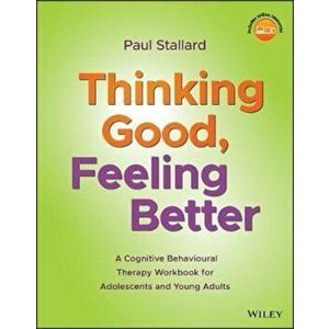 Thinking Good, Feeling Better, Paperback - Paul Stallard imagine