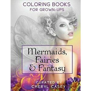 Mermaids, Fairies & Fantasy: Grayscale Coloring Book for Grownups, Adults, Paperback - Casey, Cheryl imagine