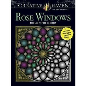 Creative Haven Rose Windows Coloring Book: Create Illuminated Stained Glass Special Effects, Paperback - Joel S. Avren imagine