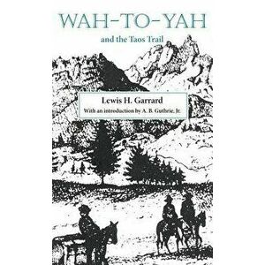 Wah-To-Yah and the Taos Trail: Or Prairie Travel and Scalp Dances, with a Look at Los Rancheros from Muleback and the Rocky Mountain Campfire, Paperba imagine