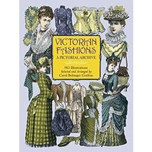 Victorian Fashions: A Pictorial Archive, 965 Illustrations, Paperback - Carol Belanger Grafton imagine