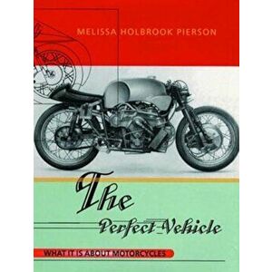 The Perfect Vehicle: What It is about Motorcycles, Paperback - Melissa Holbrook Pierson imagine