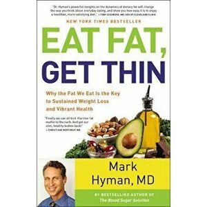 Eat Fat, Get Thin: Why the Fat We Eat Is the Key to Sustained Weight Loss and Vibrant Health, Hardcover - Hyman, Mark imagine
