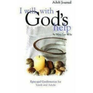 I Will, with God's Help Adult Journal: Episcopal Confirmation for Youth and Adults, Paperback - Wile, Mary Lee imagine