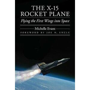 The X-15 Rocket Plane: Flying the First Wings Into Space, Hardcover - Michelle L. Evans imagine