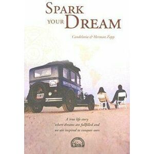 Spark Your Dream: A True Life Story Where Dreams Are Fulfilled and We Are Inspired to Conquer Ours, Paperback - Candelaria Zapp imagine