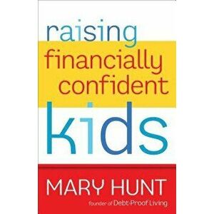 Raising Financially Confident Kids, Paperback - Mary Hunt imagine