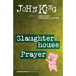 Slaughterhouse Prayer, Paperback - John King imagine