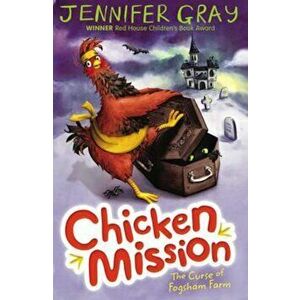 Chicken Mission: The Curse of Fogsham Farm, Paperback - Jennifer Gray imagine
