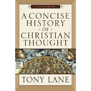 A Concise History of Christian Thought, Paperback - Tony Lane imagine