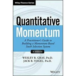 Quantitative Momentum: A Practitioner's Guide to Building a Momentum-Based Stock Selection System, Hardcover - Wesley R. Gray imagine