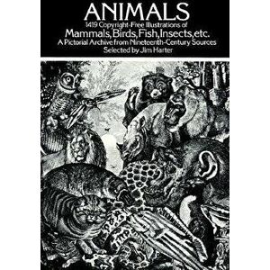 Animals: 1, 419 Copyright-Free Illustrations of Mammals, Birds, Fish, Insects, Etc, Paperback - Jim Harter imagine