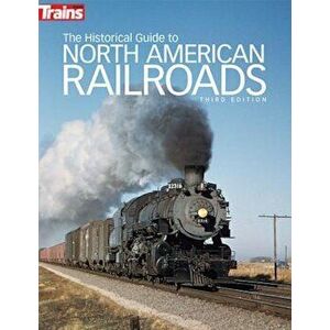 The Historical Guide to North American Railroads, Paperback - Jeff Wilson imagine