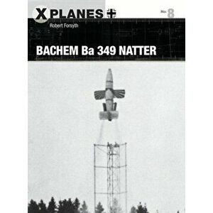Bachem Ba 349 Natter, Paperback - Robert Forsyth imagine