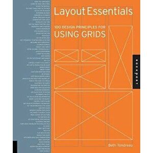 Layout Essentials: 100 Design Principles for Using Grids, Paperback - Beth Tondreau imagine