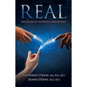 Real: The Power of Authentic Connection, Paperback - Catherine O'Kane imagine
