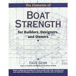 The Elements of Boat Strength: For Builders, Designers, and Owners, Hardcover - Dave Gerr imagine