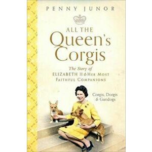 All The Queen's Corgis, Hardcover - Penny Junor imagine