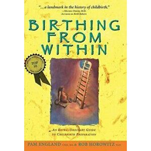 Birthing from Within: An Extra-Ordinary Guide to Childbirth Preparation, Paperback - Pam England Cnm Ma imagine