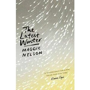 Latest Winter, Paperback - Maggie Nelson imagine