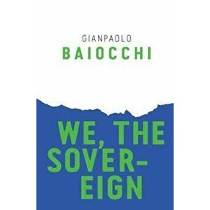 We, the Sovereign, Paperback - Gianpaolo Baiocchi imagine