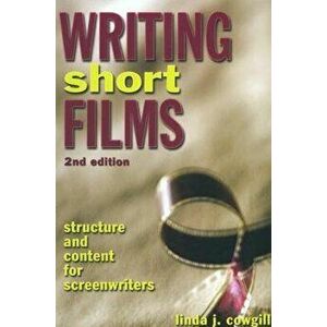 Writing Short Films: Structure and Content for Screenwriters, Paperback - Linda J. Cowgill imagine