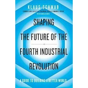 Shaping the Future of the Fourth Industrial Revolution, Hardcover - Klaus Schwab imagine