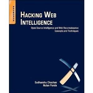 Hacking Web Intelligence, Paperback - Sudhanshu Chauhan imagine