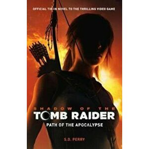Shadow of the Tomb Raider - Path of the Apocalypse, Paperback - S. D. Perry imagine