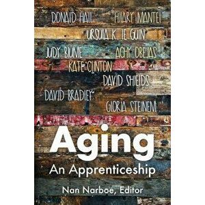 Aging: An Apprenticeship, Paperback - Nan Narboe imagine