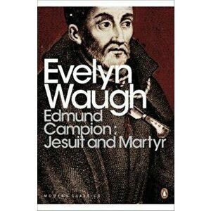 Edmund Campion: Jesuit and Martyr, Paperback - Evelyn Waugh imagine