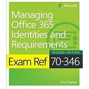 Exam Ref 70-346 Managing Office 365 Identities and Requireme, Paperback - Orin Thomas imagine