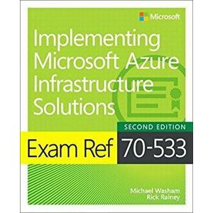 Exam Ref 70-533 Implementing Microsoft Azure Infrastructure, Paperback - Michael Washam imagine