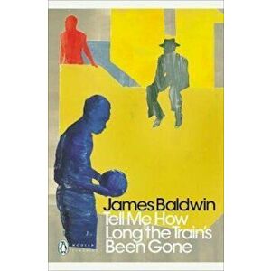 Tell Me How Long the Train's Been Gone, Paperback - James Baldwin imagine