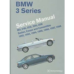 BMW 3 Series Service Manual: M3, 318i, 323i, 325i, 328i, Sedan, Coupe and Convertible 1992, 1993, 1994, 1995, 1996, 1997, 1998, Hardcover - Bentley Pu imagine