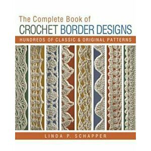 Complete Book of Crochet Border Designs, Paperback - Linda Schapper imagine