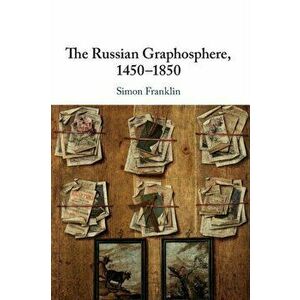 Russian Graphosphere, 1450-1850, Paperback - Simon Franklin imagine